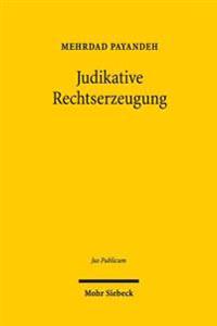Judikative Rechtserzeugung: Theorie, Dogmatik Und Methodik Der Wirkungen Von Prajudizien