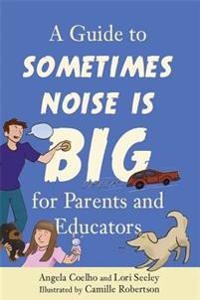 A Guide to Sometimes Noise Is Big for Parents and Educators