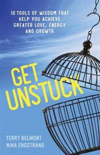Get Unstuck: 10 Tools of Wisdom That Help You Achieve Greater Love, Energy and Growth