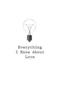 Everything I Know about Love