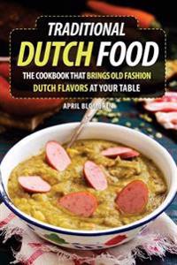 Traditional Dutch Food: The Cookbook That Brings Old Fashion Dutch Flavors at Your Table