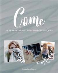 Come: A Journaling Journey Through the Life of Jesus