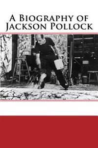 A Biography of Jackson Pollock