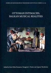 Ottoman Intimacies, Balkan Musical Realities. Edited by Risto Pekka Pennanen, Panagiotis C.