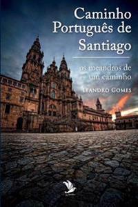 Caminho Portugues de Santiago: OS Meandros de Um Caminho