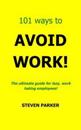 101 Ways To Avoid Work!