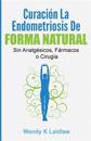 Curación La Endometriosis de Forma Natural: Sin Analgesicos, Farmacos Ni Cirugia
