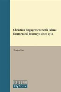 Christian Engagement with Islam: Ecumenical Journeys Since 1910