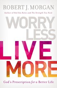 Worry less, live more - gods prescription for a better life