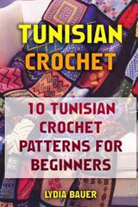 Tunisian Crochet: 10 Tunisian Crochet Patterns for Beginners