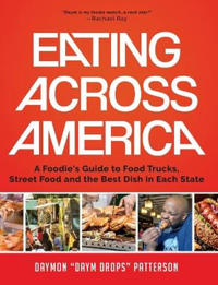 Eating Across America: A Foodie's Guide to Food Trucks, Street Food and the Best Dish in Each State