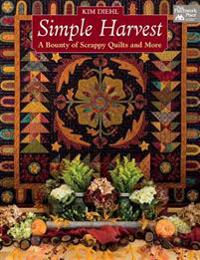 Simple Harvest: A Bounty of Scrappy Quilts and More