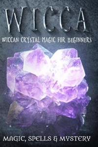 Wicca: Wiccan Crystal Magic for Beginners