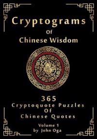 Cryptograms of Chinese Wisdom: 365 Cryptoquote Puzzles of Chinese Quotes, Volume 1