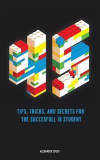 45 Tips, Tricks, and Secrets for the Successful International Baccalaureate [Ib] Student