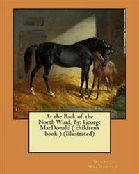 At the Back of the North Wind. by: George MacDonald ( Children's Book ) (Illustrated)