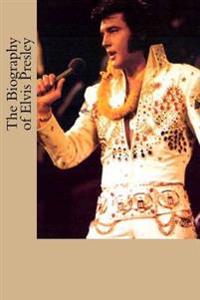The Biography of Elvis Presley