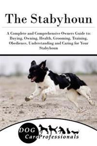 The Stabyhoun: A Complete and Comprehensive Owners Guide To: Buying, Owning, Health, Grooming, Training, Obedience, Understanding and