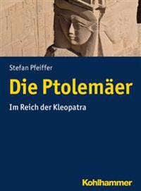 Die Ptolemaer: Im Reich Der Kleopatra