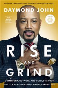 Rise and Grind: Outperform, Outwork, and Outhustle Your Way to a More Successful and Rewarding Life