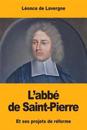 L'abbé de Saint-Pierre: Et ses projets de réforme