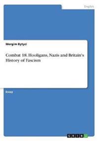 Combat 18. Hooligans, Nazis and Britain's History of Fascism