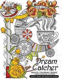 Dream Catcher Adults Coloring Books: Stress Relieving Patterns Garden, Animal and Doodle Art Design