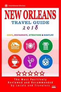 New Orleans Travel Guide 2018: Shops, Restaurants, Attractions and Nightlife in New Orleans, Louisiana (City Travel Guide 2018)