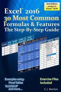 Excel 2016 the 30 Most Common Formulas & Features - The Step-By-Step Guide