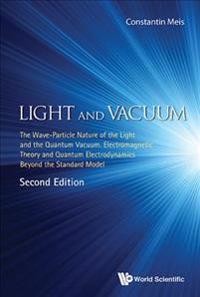 Light And Vacuum: The Wave-particle Nature Of The Light And The Quantum Vacuum. Electromagnetic Theory And Quantum Electrodynamics Beyond The Standard Model