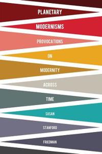 Planetary Modernisms: Provocations on Modernity Across Time
