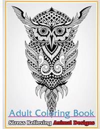 Adult Coloring Book: Stress Relieving Animal Designs: Stress Relief Coloring Book Animals Coloring Designs