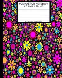 Unruled Composition Notebook 8 X 10. 120 Pages. Bright and Busy Floral Pattern: Unruled Composition Notebook 8 X 10. Blank Notebook. 120 Pages. Beauti