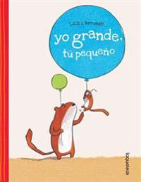 Yo Grande, Tu Pequeno / Me Tall, You Small (Spanish Edition)