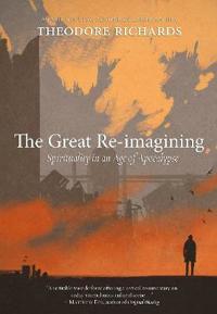 The Great Re-Imagining: Spirituality in an Age of Apocalypse
