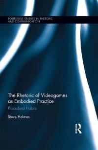 The Rhetoric of Videogames as Embodied Practice: Procedural Habits