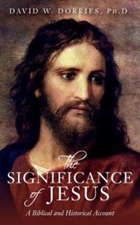 The Significance of Jesus: A Biblical and Historical Account