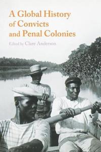 A Global History of Convicts and Penal Colonies