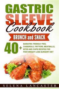 Gastric Sleeve Cookbook: Bunch and Snack - 40+ Bariatric-Friendly Pies, Casserole, Fritters, Meatballs, Bites and Chips Recipes for Post-Weight
