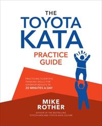 The Toyota Kata Practice Guide: Developing Scientific Thinking Skills for Superior Results in 20 Minutes a Day