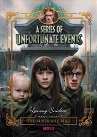 A Series of Unfortunate Events #4: The Miserable Mill Netflix Tie-In Edition