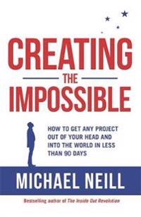 Creating the impossible - a 90-day programme to get your dreams out of your