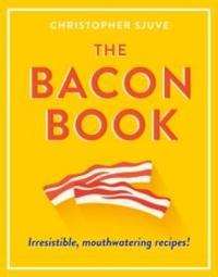 Bacon book - irresistible, mouthwatering recipes!