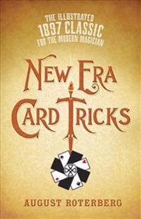 New Era Card Tricks: The Illustrated 1897 Classic for the Modern Magician