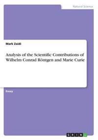 Analysis of the Scientific Contributions of Wilhelm Conrad Rontgen and Marie Curie
