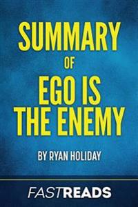 Summary of Ego Is the Enemy: By Ryan Holiday - Includes Key Takeaways & Analysis