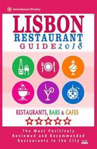 Lisbon Restaurant Guide 2018: Best Rated Restaurants in Lisbon, Portugal - 500 Restaurants, Bars and Cafes Recommended for Visitors, 2018
