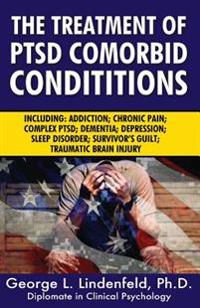The Treatment of Ptsd Comorbid Conditions: Including: Addiction; Chronic Pain; Complex Ptsd; Dementia; Depression; Sleep Disorder; Survivor's Guilt; T