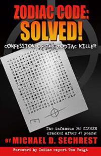 Zodiac Code: Solved! Confession of the Zodiac Killer: Confession of the Zodiac Killer