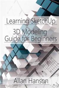 Learning Sketchup: A 3D Modeling Guide for Beginners